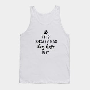 This Totally Has Dog Hair On It Shirt, Funny Dog Lovers Dog Quote Tank Top